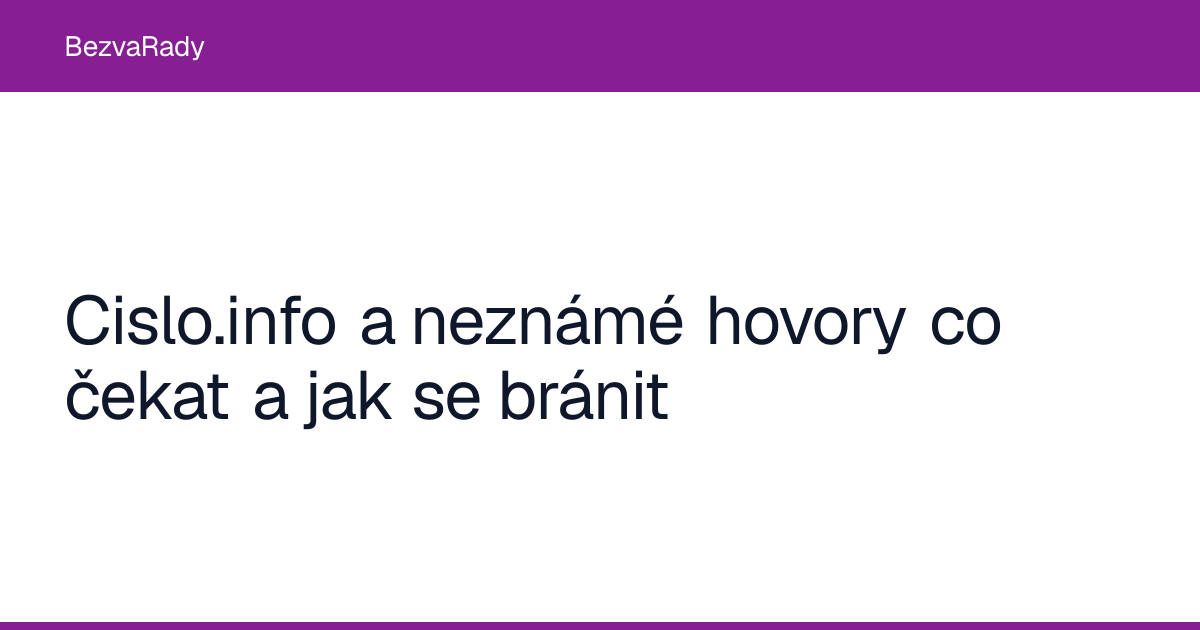 Cislo.info a neznámé hovory co čekat a jak se bránit